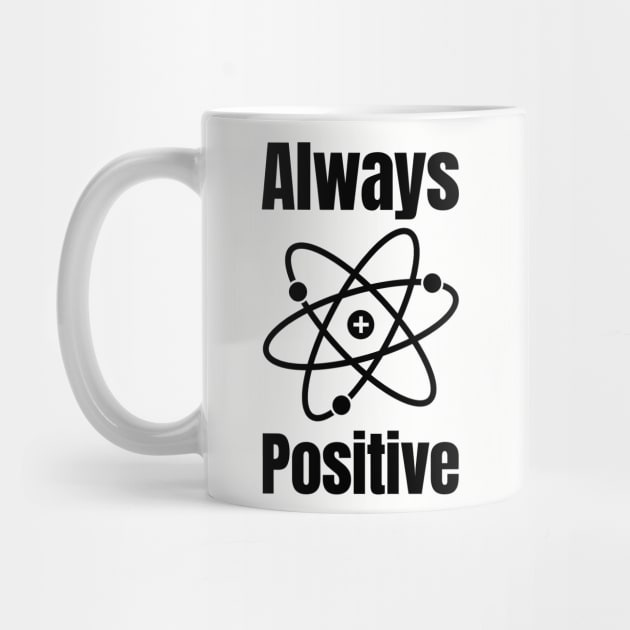 Always Positive Science Lover by HighBrowDesigns